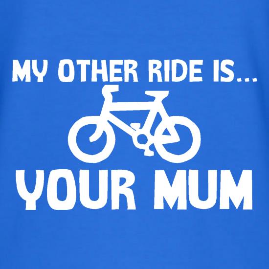 My other ride is your mum! t-shirts